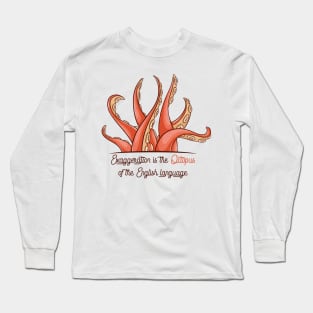 Exaggeration is the Octopus of the English language Long Sleeve T-Shirt